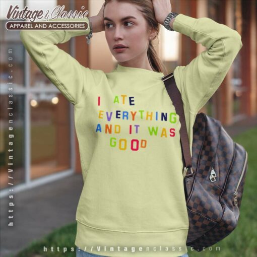I Ate Everything And It Was Good Shirt