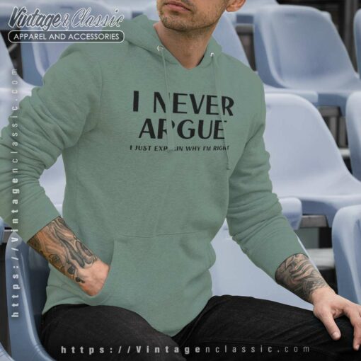 I Never Argue I Just Explain Why Im Right Shirt