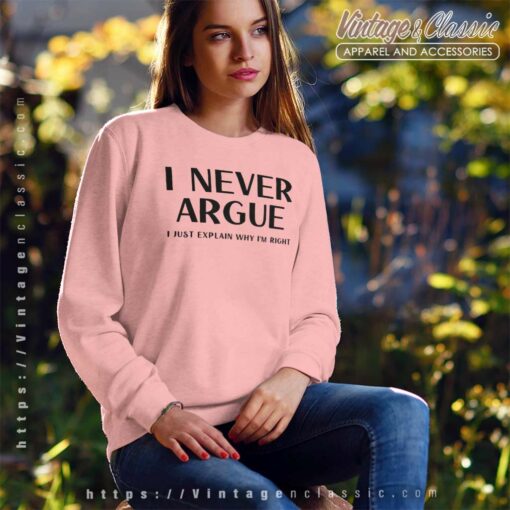 I Never Argue I Just Explain Why Im Right Shirt