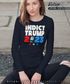 Indictment Trump Time To Indict Trump Long Sleeve Tee