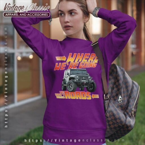 Jeep Where We Are Going We Dont Need Roads Shirt