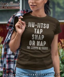 Jiu Jitsu Tap Snap Or Nap The Choice Is Your Women TShirt