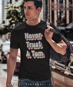 Never Trust A Tom T Shirt