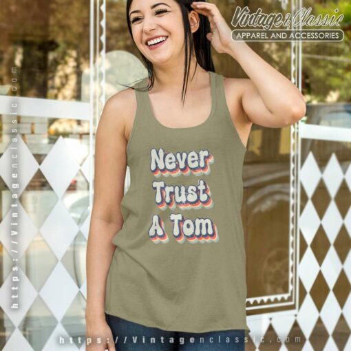 Never Trust A Tom Shirt