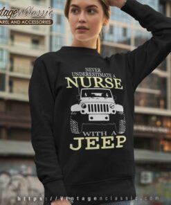 Never Underestimate A Nurse With A Jeep Sweatshirt
