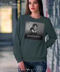 Rip Astrud Gilberto Brazilian Singer Sweatshirt