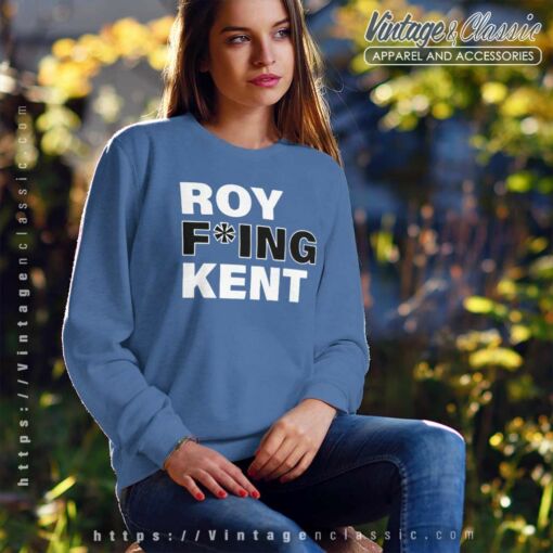 Roy Fucking Kent Shirt