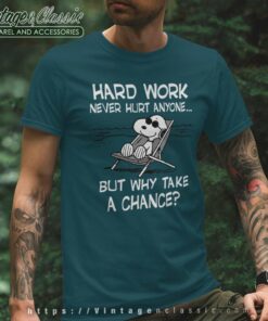 Snoopy Hard Work Never Hurt Anyone But Why Take A Chance T Shirt