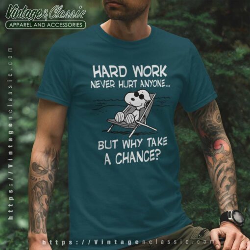 Snoopy Hard Work Never Hurt Anyone But Why Take A Chance Shirt