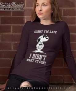 Snoopy Sorry Im Late I Didn T Want To Come Long Sleeve Tee