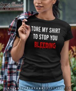 Tore My Shirt To Stop You Bleeding Women TShirt
