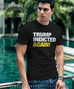 Trump Indicted Again T Shirt