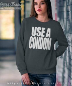 Use A Condom Sweatshirt