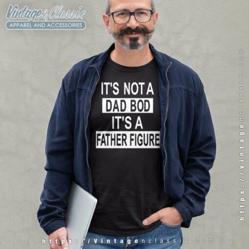 Dad Bod Its A Father Figure Shirt