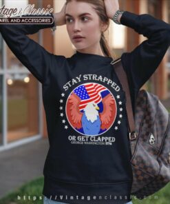 Eagle Stay Strapped Or Get Clapped Sweatshirt