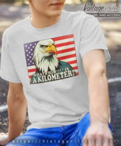Eagle What The Fuck Is A Kilometer Shirt