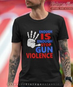 Enough Is Enough Stop Gun Violence T Shirt