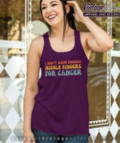 I Dont Have Enough Middle Fingers For Cancer Tank Top Racerback