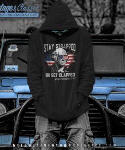 Stay Strapped Or Get Clapped Hoodie