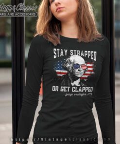 Stay Strapped Or Get Clapped Long Sleeve Tee