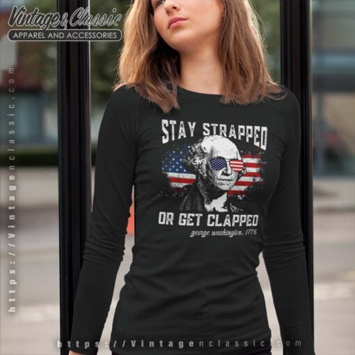 Stay Strapped Or Get Clapped Shirt
