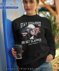 Stay Strapped Or Get Clapped Sweatshirt